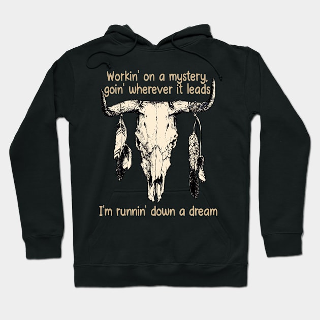 Workin' On A Mystery, Goin' Wherever It Leads I'm Runnin' Down A Dream Bull Quotes Feathers Hoodie by Creative feather